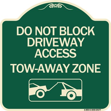 SIGNMISSION Do Not Block Driveway Access Tow Away Zone W/ Graphic Heavy-Gauge Alum Sign, 18" x 18", G-1818-24177 A-DES-G-1818-24177